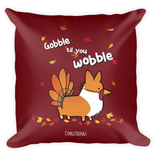 "Gobble 'Til You Wobble" 18x18 Square Pillow