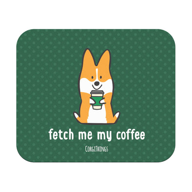 "Fetch Me My Coffee" Corgi Mousepad